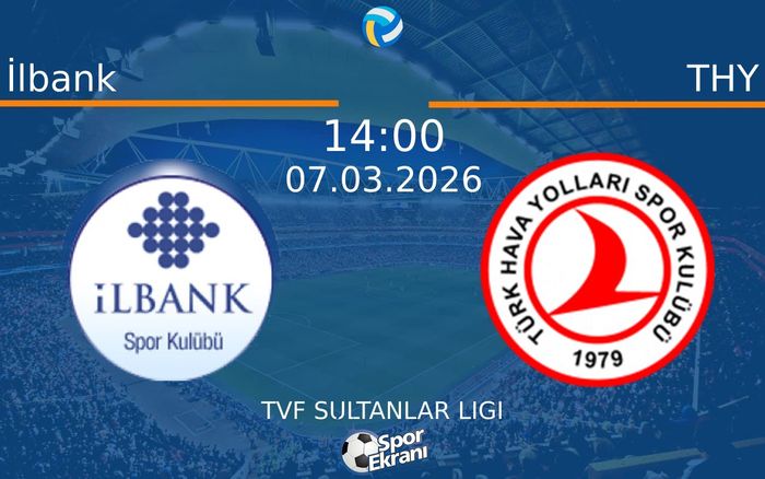 07 Mart 2026 İlbank vs THY maçı Hangi Kanalda Saat Kaçta Yayınlanacak?