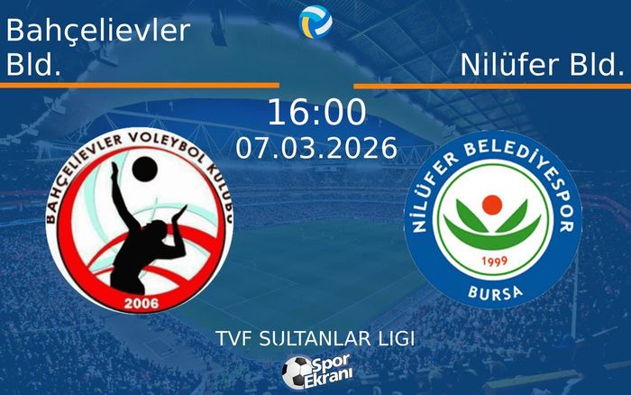 07 Mart 2026 Bahçelievler Bld. vs Nilüfer Bld. maçı Hangi Kanalda Saat Kaçta Yayınlanacak?