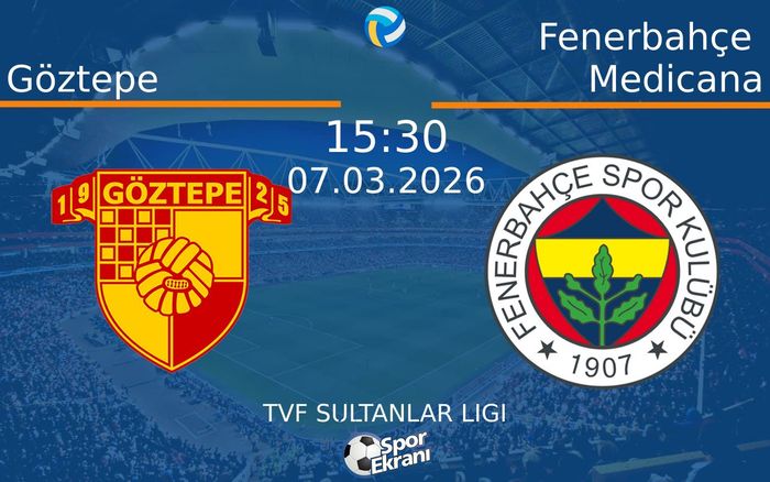 07 Mart 2026 Göztepe vs Fenerbahçe Medicana maçı Hangi Kanalda Saat Kaçta Yayınlanacak? 07 Mart 2026 Göztepe vs Fenerbahçe Medicana maçı Hangi Kanalda Saat Kaçta Yayınlanacak?