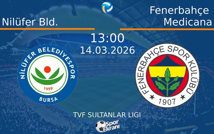 14 Mart 2026 Nilüfer Bld. vs Fenerbahçe Medicana maçı Hangi Kanalda Saat Kaçta Yayınlanacak?