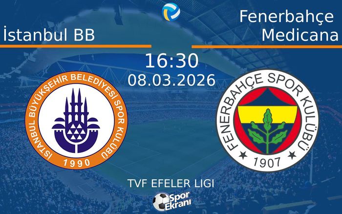08 Mart 2026 İstanbul BB vs Fenerbahçe Medicana maçı Hangi Kanalda Saat Kaçta Yayınlanacak?