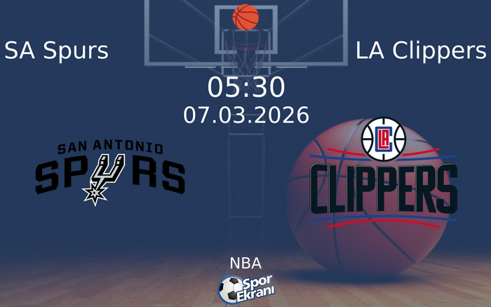 07 Mart 2026 SA Spurs vs LA Clippers maçı Hangi Kanalda Saat Kaçta Yayınlanacak?