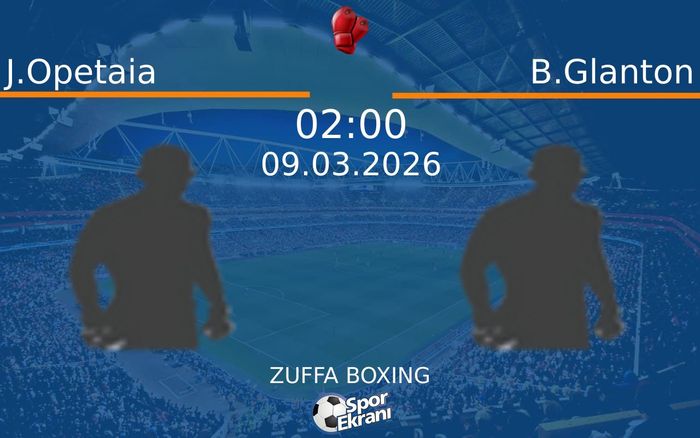09 Mart 2026 J.Opetaia vs B.Glanton maçı Hangi Kanalda Saat Kaçta Yayınlanacak?