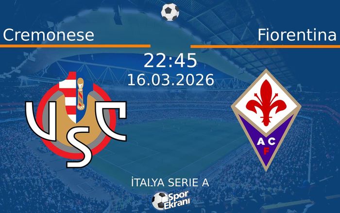 16 Mart 2026 Cremonese vs Fiorentina maçı Hangi Kanalda Saat Kaçta Yayınlanacak?