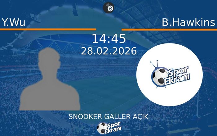 28 Şubat 2026 Y.Wu vs B.Hawkins maçı Hangi Kanalda Saat Kaçta Yayınlanacak?