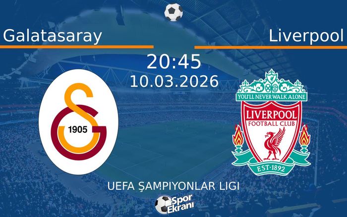 10 Mart 2026 Galatasaray vs Liverpool maçı Hangi Kanalda Saat Kaçta Yayınlanacak?
