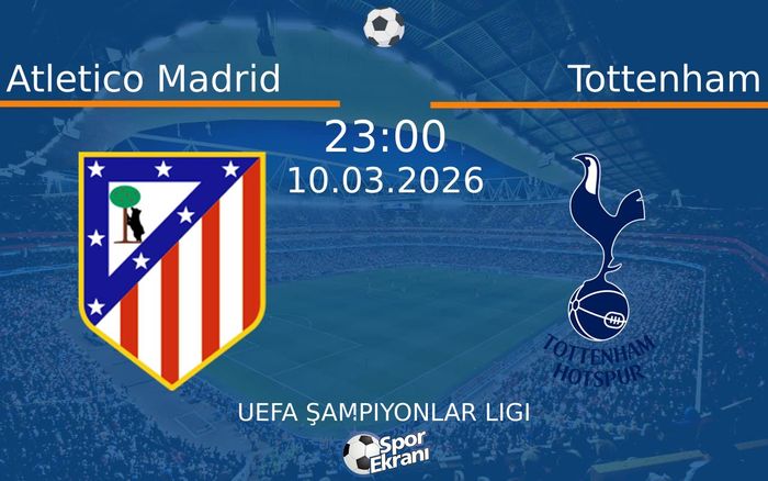 10 Mart 2026 Atletico Madrid vs Tottenham maçı Hangi Kanalda Saat Kaçta Yayınlanacak? 10 Mart 2026 Atletico Madrid vs Tottenham maçı Hangi Kanalda Saat Kaçta Yayınlanacak?