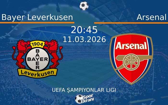 11 Mart 2026 Bayer Leverkusen vs Arsenal maçı Hangi Kanalda Saat Kaçta Yayınlanacak? 11 Mart 2026 Bayer Leverkusen vs Arsenal maçı Hangi Kanalda Saat Kaçta Yayınlanacak?