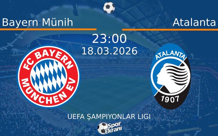 18 Mart 2026 Bayern Münih vs Atalanta maçı Hangi Kanalda Saat Kaçta Yayınlanacak?
