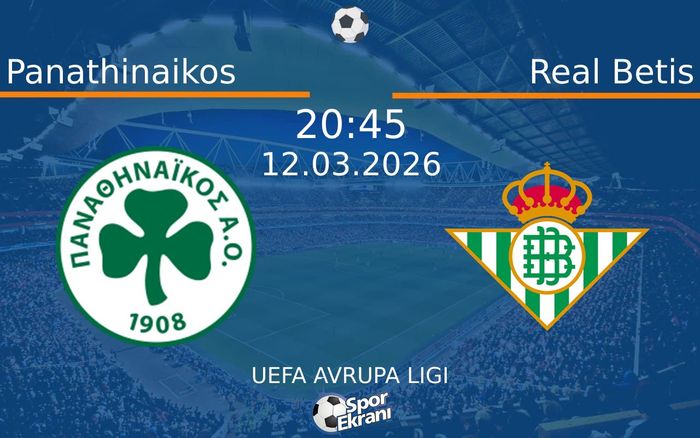 12 Mart 2026 Panathinaikos vs Real Betis maçı Hangi Kanalda Saat Kaçta Yayınlanacak?