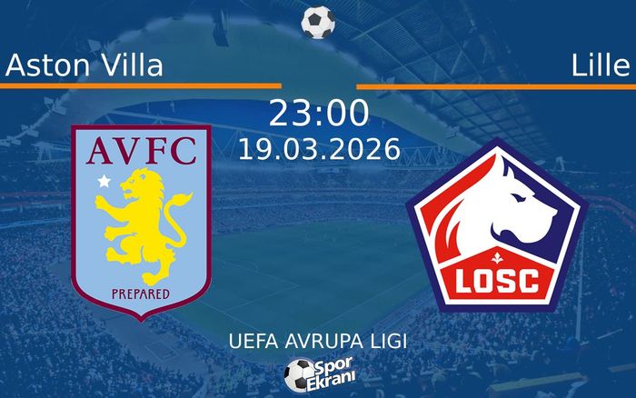 19 Mart 2026 Aston Villa vs Lille maçı Hangi Kanalda Saat Kaçta Yayınlanacak?
