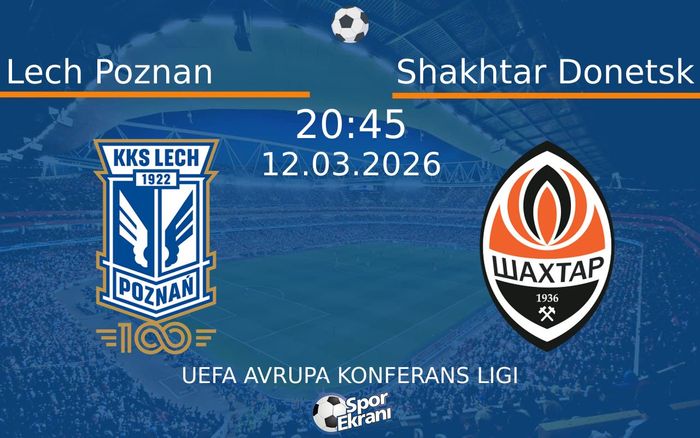 12 Mart 2026 Lech Poznan vs Shakhtar Donetsk maçı Hangi Kanalda Saat Kaçta Yayınlanacak?