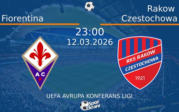 12 Mart 2026 Fiorentina vs Rakow Czestochowa maçı Hangi Kanalda Saat Kaçta Yayınlanacak?