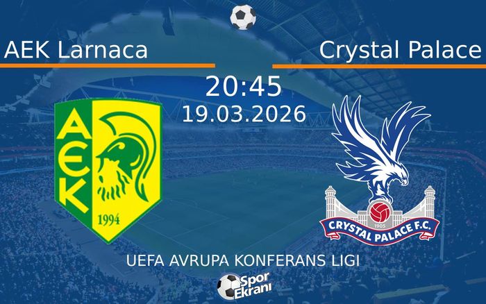 19 Mart 2026 AEK Larnaca vs Crystal Palace maçı Hangi Kanalda Saat Kaçta Yayınlanacak?