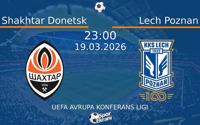 19 Mart 2026 Shakhtar Donetsk vs Lech Poznan maçı Hangi Kanalda Saat Kaçta Yayınlanacak? 19 Mart 2026 Shakhtar Donetsk vs Lech Poznan maçı Hangi Kanalda Saat Kaçta Yayınlanacak?