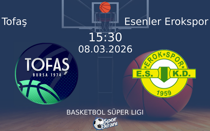 08 Mart 2026 Tofaş vs Esenler Erokspor maçı Hangi Kanalda Saat Kaçta Yayınlanacak? 08 Mart 2026 Tofaş vs Esenler Erokspor maçı Hangi Kanalda Saat Kaçta Yayınlanacak?