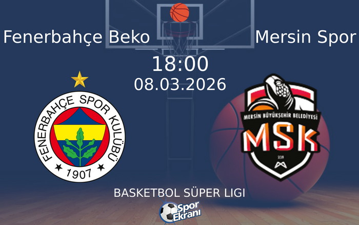 08 Mart 2026 Fenerbahçe Beko vs Mersin Spor maçı Hangi Kanalda Saat Kaçta Yayınlanacak?