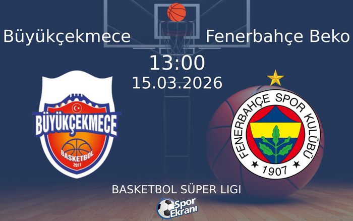 15 Mart 2026 Büyükçekmece vs Fenerbahçe Beko maçı Hangi Kanalda Saat Kaçta Yayınlanacak? 15 Mart 2026 Büyükçekmece vs Fenerbahçe Beko maçı Hangi Kanalda Saat Kaçta Yayınlanacak?