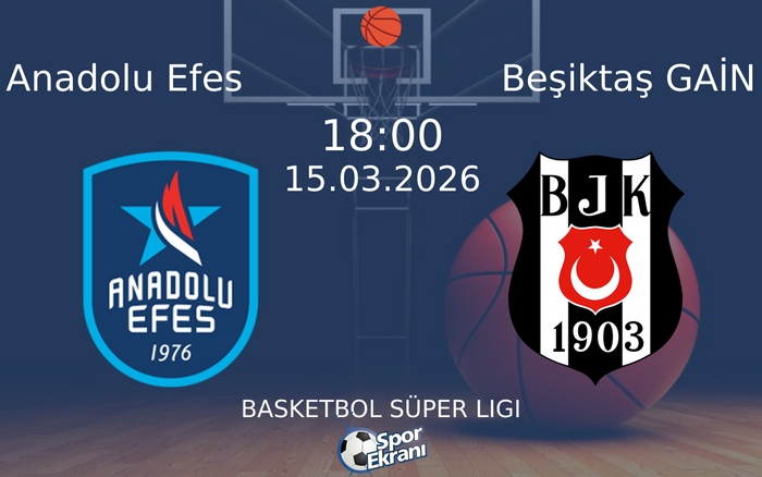 15 Mart 2026 Anadolu Efes vs Beşiktaş GAİN maçı Hangi Kanalda Saat Kaçta Yayınlanacak? 15 Mart 2026 Anadolu Efes vs Beşiktaş GAİN maçı Hangi Kanalda Saat Kaçta Yayınlanacak?