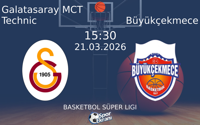21 Mart 2026 Galatasaray MCT Technic vs Büyükçekmece maçı Hangi Kanalda Saat Kaçta Yayınlanacak?