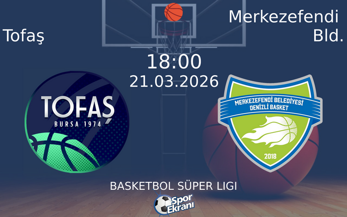 21 Mart 2026 Tofaş vs Merkezefendi Bld. maçı Hangi Kanalda Saat Kaçta Yayınlanacak?