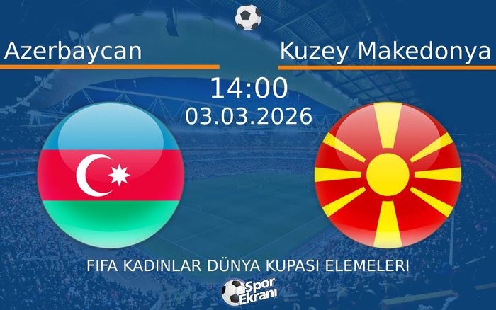 03 Mart 2026 Azerbaycan vs Kuzey Makedonya maçı Hangi Kanalda Saat Kaçta Yayınlanacak? 03 Mart 2026 Azerbaycan vs Kuzey Makedonya maçı Hangi Kanalda Saat Kaçta Yayınlanacak?