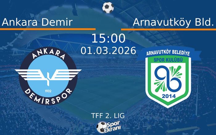 01 Mart 2026 Ankara Demir vs Arnavutköy Bld. maçı Hangi Kanalda Saat Kaçta Yayınlanacak?