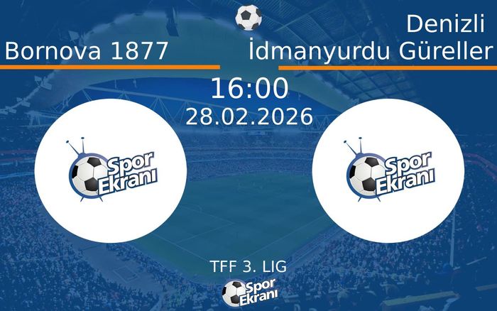28 Şubat 2026 Bornova 1877 vs Denizli İdmanyurdu Güreller maçı Hangi Kanalda Saat Kaçta Yayınlanacak?