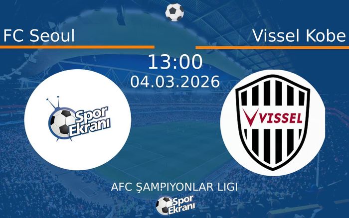 04 Mart 2026 FC Seoul vs Vissel Kobe maçı Hangi Kanalda Saat Kaçta Yayınlanacak? 04 Mart 2026 FC Seoul vs Vissel Kobe maçı Hangi Kanalda Saat Kaçta Yayınlanacak?