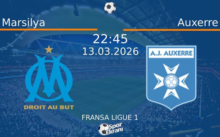 13 Mart 2026 Marsilya vs Auxerre maçı Hangi Kanalda Saat Kaçta Yayınlanacak?