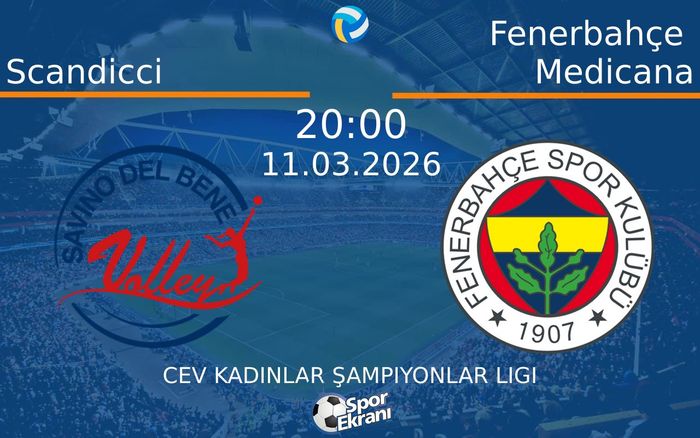 11 Mart 2026 Scandicci vs Fenerbahçe Medicana maçı Hangi Kanalda Saat Kaçta Yayınlanacak?