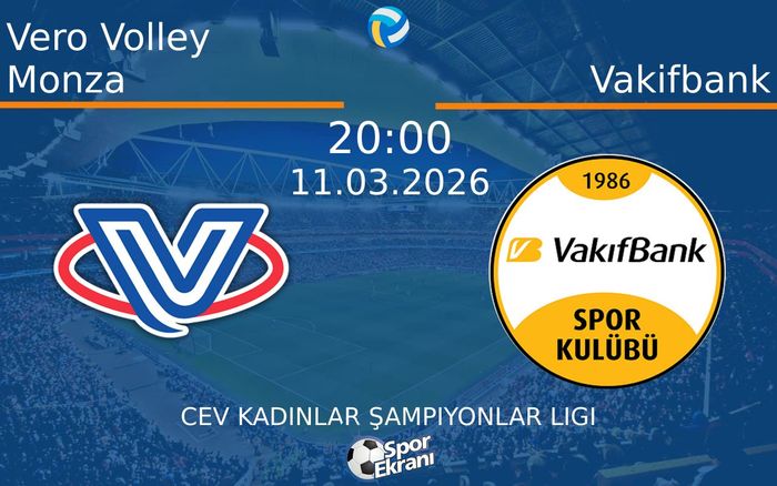 11 Mart 2026 Vero Volley Monza vs Vakifbank maçı Hangi Kanalda Saat Kaçta Yayınlanacak?