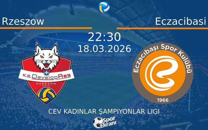 18 Mart 2026 Rzeszow vs Eczacibasi maçı Hangi Kanalda Saat Kaçta Yayınlanacak? 18 Mart 2026 Rzeszow vs Eczacibasi maçı Hangi Kanalda Saat Kaçta Yayınlanacak?