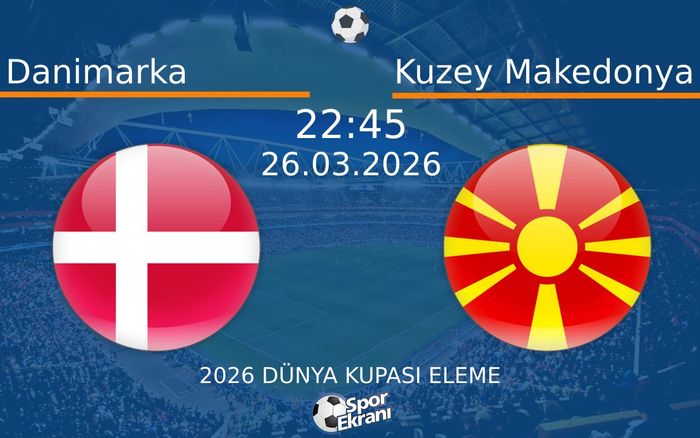 26 Mart 2026 Danimarka vs Kuzey Makedonya maçı Hangi Kanalda Saat Kaçta Yayınlanacak?