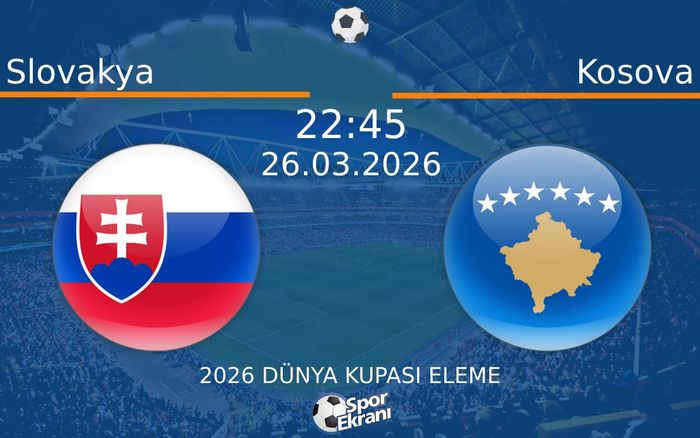26 Mart 2026 Slovakya vs Kosova maçı Hangi Kanalda Saat Kaçta Yayınlanacak?