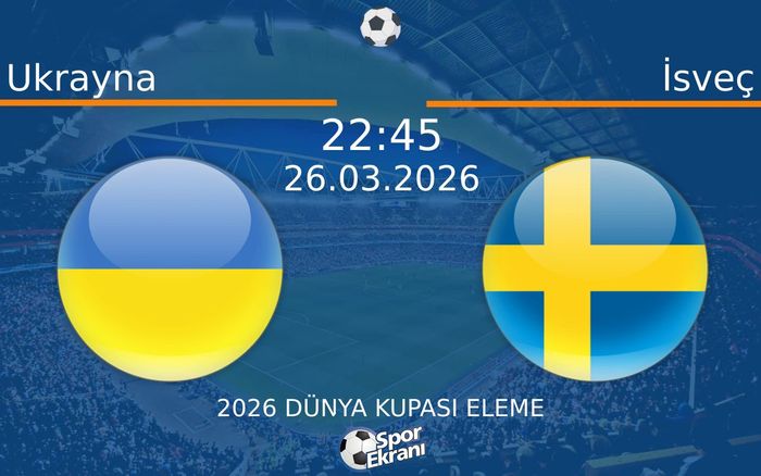 26 Mart 2026 Ukrayna vs İsveç maçı Hangi Kanalda Saat Kaçta Yayınlanacak? 26 Mart 2026 Ukrayna vs İsveç maçı Hangi Kanalda Saat Kaçta Yayınlanacak?