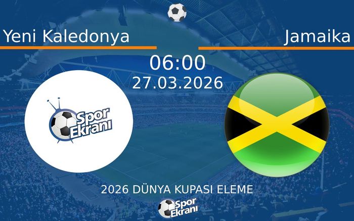 27 Mart 2026 Yeni Kaledonya vs Jamaika maçı Hangi Kanalda Saat Kaçta Yayınlanacak?