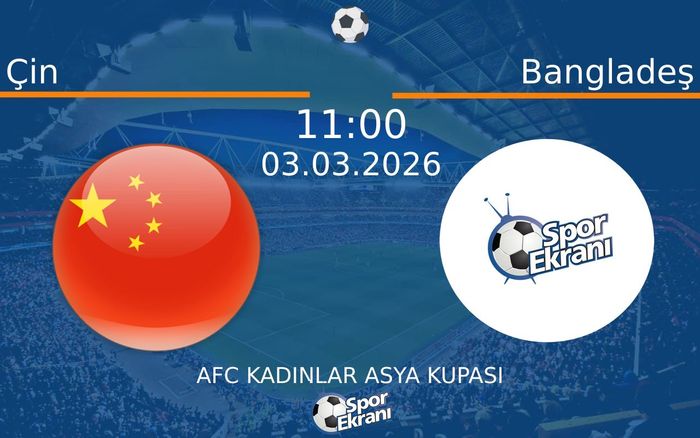 03 Mart 2026 Çin vs Bangladeş maçı Hangi Kanalda Saat Kaçta Yayınlanacak?