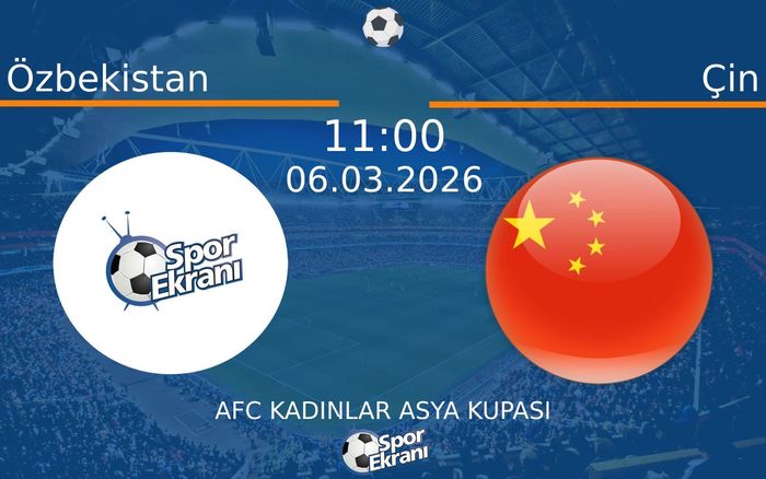 06 Mart 2026 Özbekistan vs Çin maçı Hangi Kanalda Saat Kaçta Yayınlanacak?