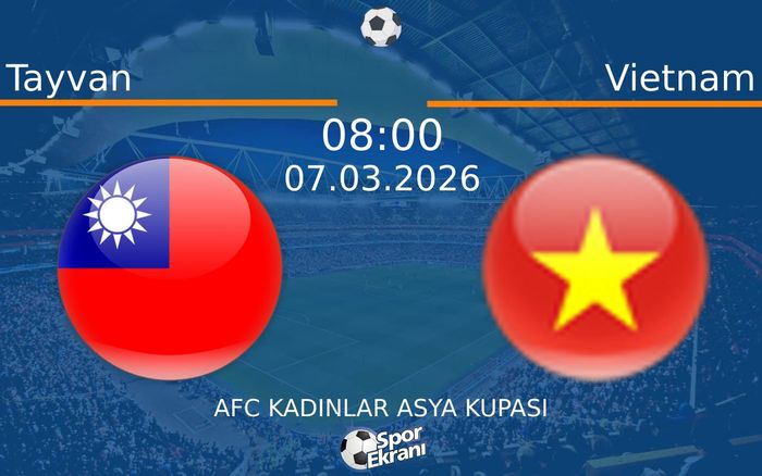 07 Mart 2026 Tayvan vs Vietnam maçı Hangi Kanalda Saat Kaçta Yayınlanacak?