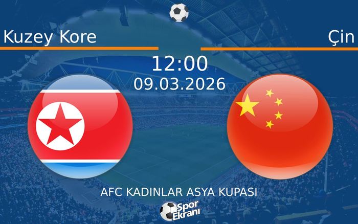 09 Mart 2026 Kuzey Kore vs Çin maçı Hangi Kanalda Saat Kaçta Yayınlanacak?