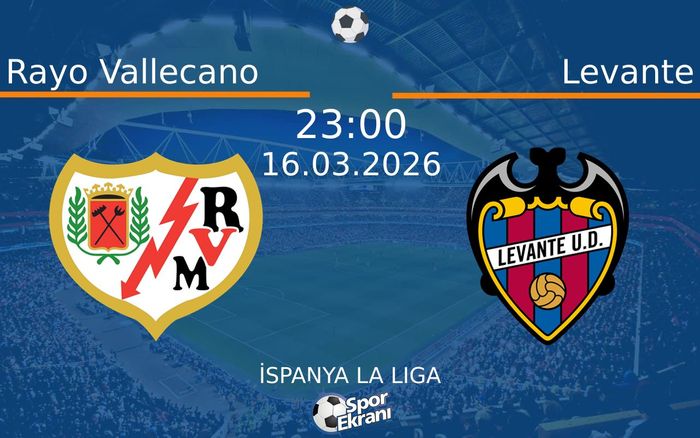 16 Mart 2026 Rayo Vallecano vs Levante maçı Hangi Kanalda Saat Kaçta Yayınlanacak? 16 Mart 2026 Rayo Vallecano vs Levante maçı Hangi Kanalda Saat Kaçta Yayınlanacak?