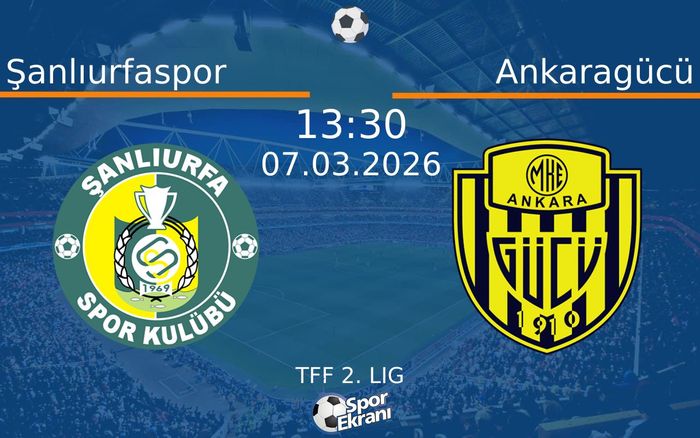 07 Mart 2026 Şanlıurfaspor vs Ankaragücü maçı Hangi Kanalda Saat Kaçta Yayınlanacak?