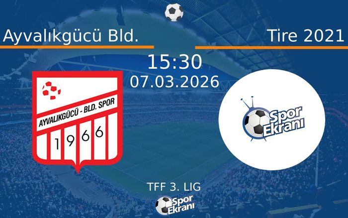 07 Mart 2026 Ayvalıkgücü Bld. vs Tire 2021 maçı Hangi Kanalda Saat Kaçta Yayınlanacak? 07 Mart 2026 Ayvalıkgücü Bld. vs Tire 2021 maçı Hangi Kanalda Saat Kaçta Yayınlanacak?