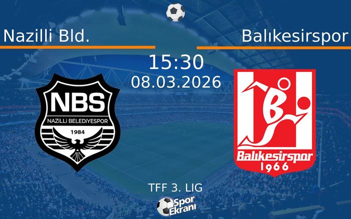 08 Mart 2026 Nazilli Bld. vs Balıkesirspor maçı Hangi Kanalda Saat Kaçta Yayınlanacak?