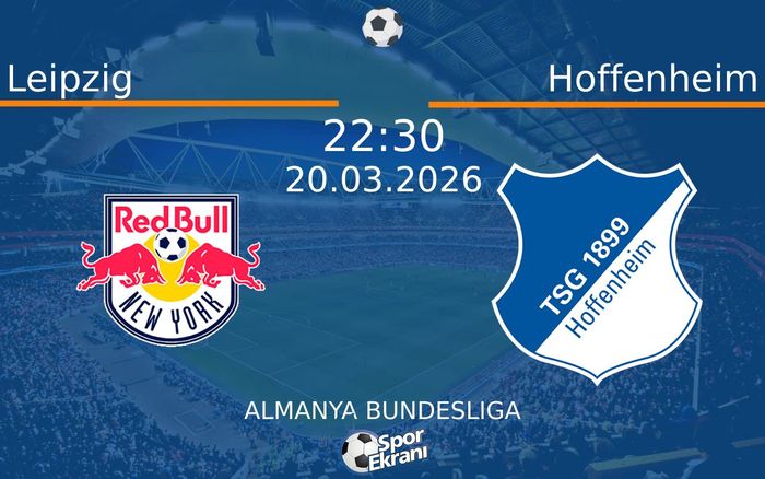 20 Mart 2026 Leipzig vs Hoffenheim maçı Hangi Kanalda Saat Kaçta Yayınlanacak?