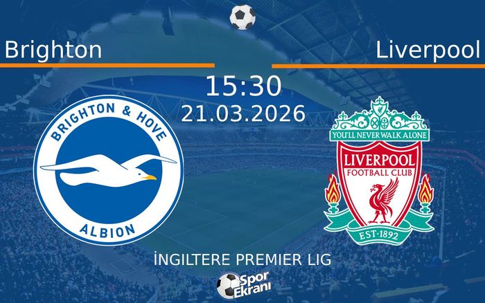 21 Mart 2026 Brighton vs Liverpool maçı Hangi Kanalda Saat Kaçta Yayınlanacak?