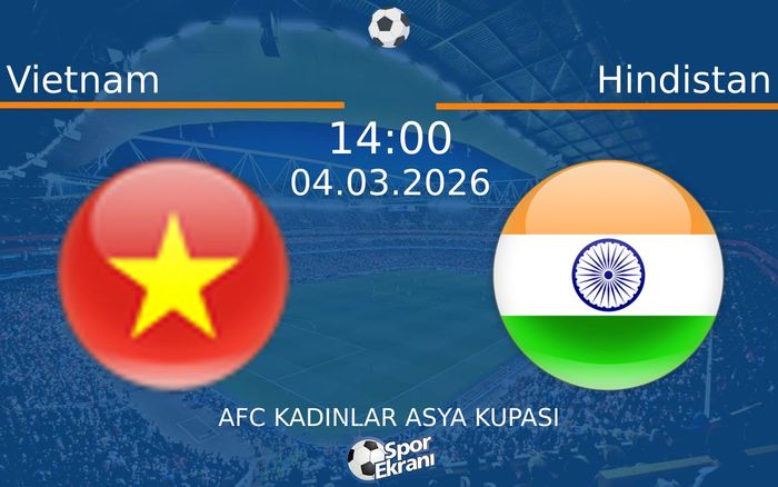 04 Mart 2026 Vietnam vs Hindistan maçı Hangi Kanalda Saat Kaçta Yayınlanacak?