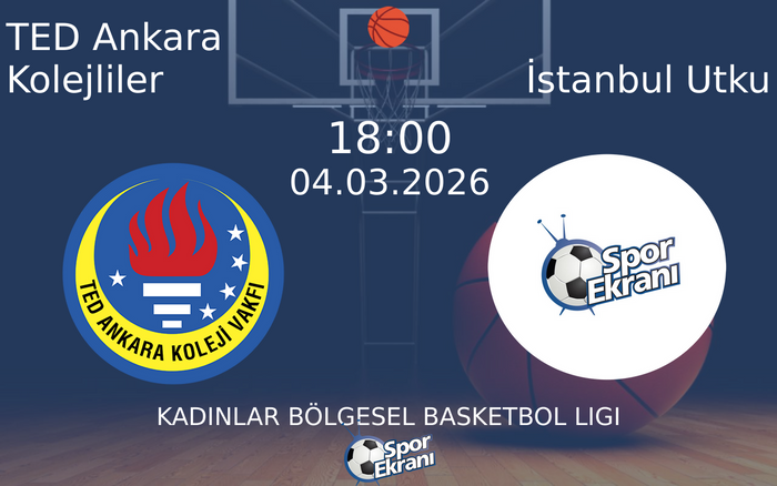 04 Mart 2026 TED Ankara Kolejliler vs İstanbul Utku maçı Hangi Kanalda Saat Kaçta Yayınlanacak?