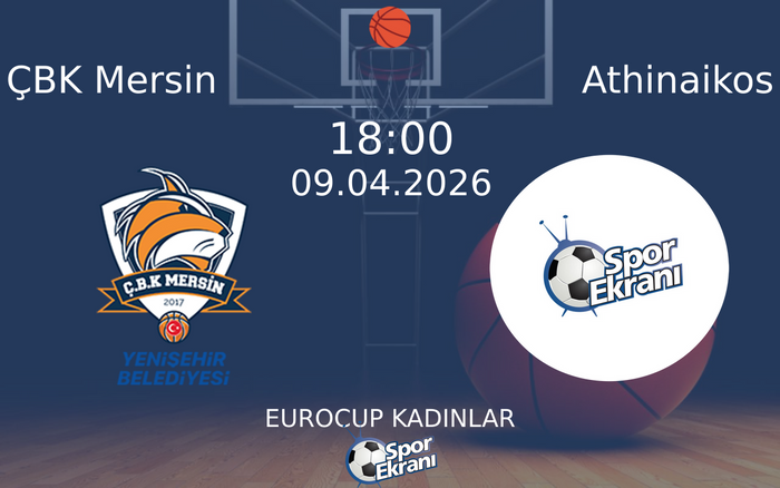 09 Nisan 2026 ÇBK Mersin vs Athinaikos maçı Hangi Kanalda Saat Kaçta Yayınlanacak?